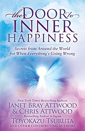 The Door to Inner Happiness (Secrets from Around the World for When Everything's Going Wrong) by Janet Bray Attwood, Chris Attwood, Toyokazu Tsuruta, Nicco Takahashi, Ngor Russukon Gangate, Vivian Songe, Heidi Tuokila, Miki Itakura, Julia Tseng, Isa Zhang, Julia Cain, Kyoko Kazemichi, Brigida Lanzani, Tomomi Tsukiyama, Andrea Danner, Akiko Kaneko, Tou Suppunabul, Emi Edwards, Shinoka, Marron Hoshino, 9781631954153