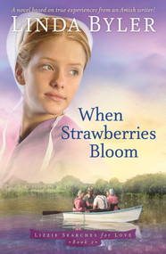 When Strawberries Bloom (A Novel Based On True Experiences From An Amish Writer!) - 9781680993967 by Linda Byler, 9781680993967