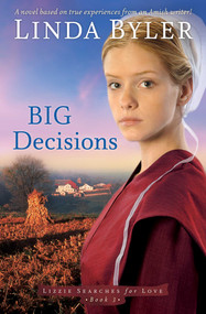Big Decisions (A Novel Based On True Experiences From An Amish Writer!) - 9781680993974 by Linda Byler, 9781680993974