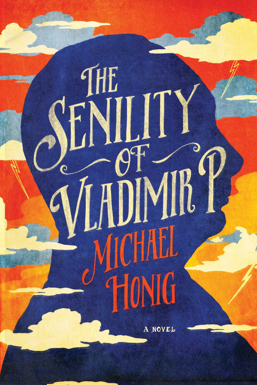 The Senility of Vladimir P. (A Novel) by Michael Honig, 9781681771564