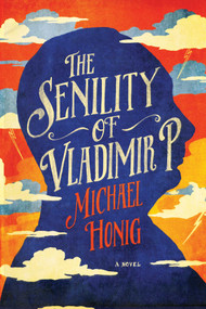 The Senility of Vladimir P. by Michael Honig, 9781681774473