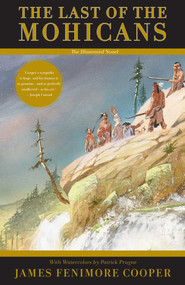 The Last of the Mohicans (The Illustrated Novel) by James Fenimore Cooper, Patrick Prugne, 9781681777733