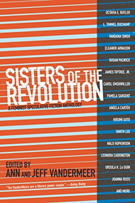 Sisters of the Revolution (A Feminist Speculative Fiction Anthology) by Ann VanderMeer, Jeff VanderMeer, 9781629630359
