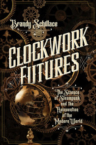 Clockwork Futures - 9781681778914 by Brandy Schillace, 9781681778914