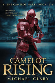 Camelot Rising (The Camelot Wars (Book Two)) by Michael Clary, 9781682611562