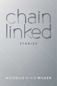 Chain Linked (Stories) by Michelle Blair Wilker, 9781682615898