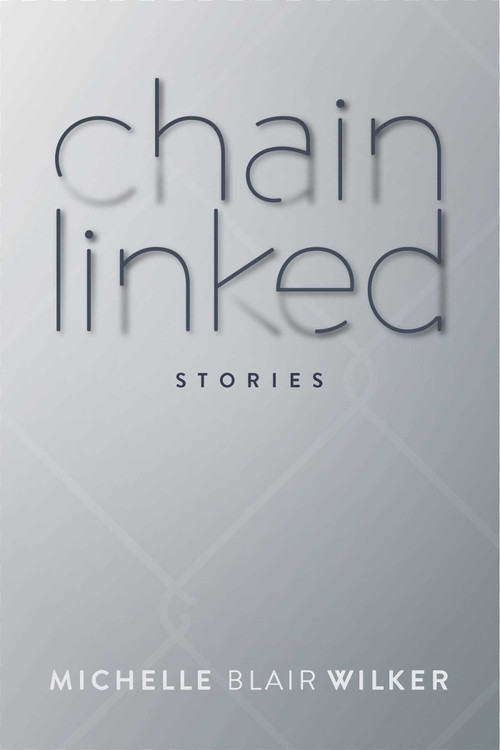 Chain Linked (Stories) by Michelle Blair Wilker, 9781682615898