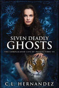 Seven Deadly Ghosts (The Complicated Life of Deegie Tibbs Book III) by C.L. Hernandez, 9781682615973