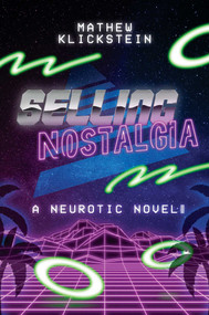 Selling Nostalgia (A Neurotic Novel) by Mathew Klickstein, 9781682618691