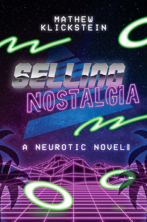 Selling Nostalgia (A Neurotic Novel) by Mathew Klickstein, 9781682618691