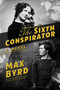 The Sixth Conspirator (A Novel) by Max Byrd, 9781682618783