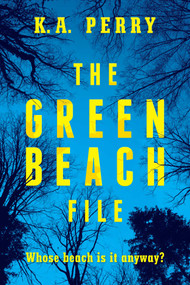 The Green Beach File by K. A. Perry, 9781682619070