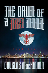The Dawn of a Nazi Moon (Book One) by Douglas MacKinnon, 9781682619148