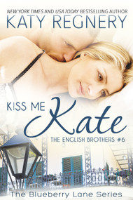 Kiss Me Kate (The English Brothers # 6) by Katy Regnery, 9781633920774