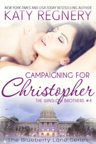 Campaigning For Christopher (The Winslow Brothers #4) by Katy Regnery, 9781633920828