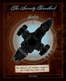 The Serenity Handbook (The Official Crew Member's Guide to the Firefly-Class Series 3 Ship) by Marc Sumerak, 9781683830658