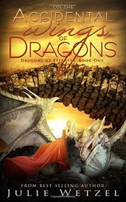 On the Accidental Wings of Dragons by Julie Wetzel, 9781634220743