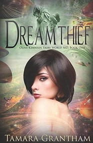 Dreamthief (Olive Kennedy, Fairy World M.D., Book One) by Tamara Grantham, 9781634220767