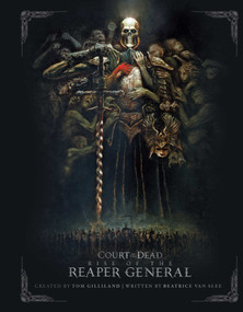 Court of the Dead: Rise of the Reaper General (An Illustrated Novel) by Beatrice van Slee, Tom Gilliland, Rachel Roubicek, Fabian Schlaga, Ricky Lovas, 9781683831242