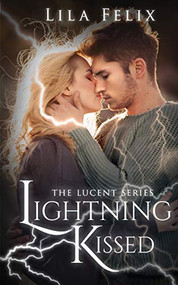 Lightning Kissed (The Lucent Series) by Lila Felix, 9781634221375