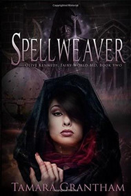 Spellweaver (Olive Kennedy, Fairy World M.D. Book Two) by Tamara Grantham, 9781634221603