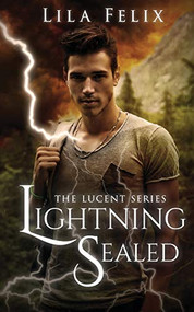 Lightning Sealed (The Lucent Series) by Lila Felix, 9781634221818