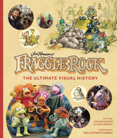Fraggle Rock: The Ultimate Visual History by Noel Murray, Neil Patrick Harris, Jody Revenson, 9781683836834