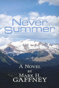 Never Summer (a novel) by Mark Gaffney, 9781634241298