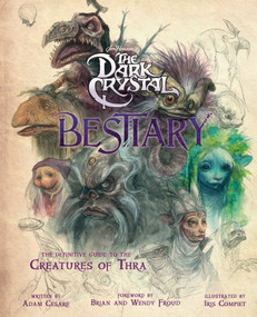 The Dark Crystal Bestiary by Adam Cesare, Brian Froud, Wendy Froud, Iris Compiet, 9781683838210