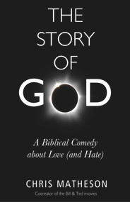 The Story of God (A Biblical Comedy about Love (and Hate)) by Chris Matheson, 9781634310246