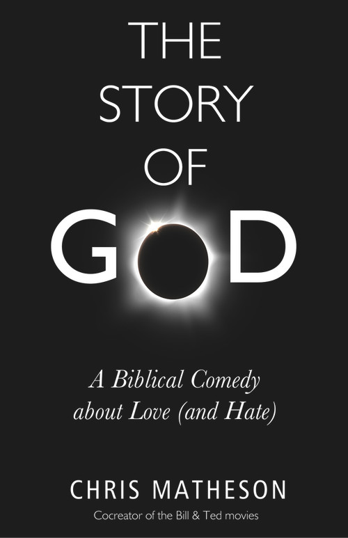 The Story of God (A Biblical Comedy about Love (and Hate)) by Chris Matheson, 9781634310246