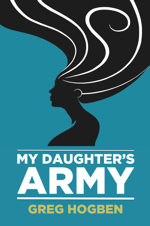 My Daughter's Army by Greg Hogben, 9781634761925