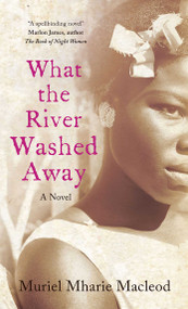 What the River Washed Away by Muriel Mharie Macleod, 9781780742342