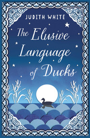 The Elusive Language of Ducks by Judith White, 9781780744001