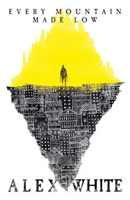 Every Mountain Made Low by Alex White, 9781781084663