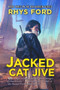 Jacked Cat Jive by Rhys Ford, 9781640809697