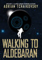 Walking to Aldebaran (Miniature Edition) by Adrian Tchaikovsky, 9781781087060