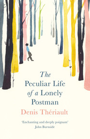 The Peculiar Life of a Lonely Postman by Denis Thériault, Liedewy Hawke, 9781786070531