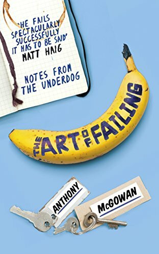 The Art of Failing (Notes from the Underdog) by Anthony McGowan, 9781786071828
