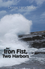 An Iron Fist, Two Harbors by Dennis Herschbach, 9781682010204