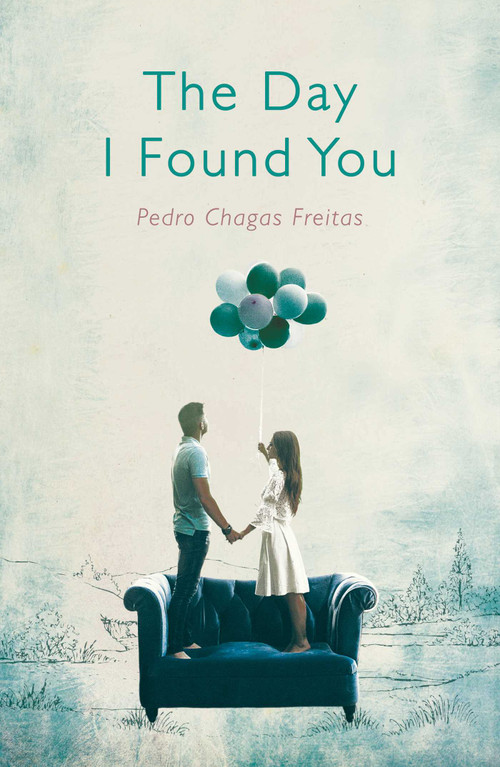 The Day I Found You by Pedro Chagas Freitas, Daniel Hahn, 9781786072511