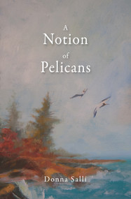A Notion of Pelicans by Donna Salli, 9781682010358
