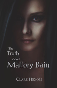 The Truth About Mallory Bain by Clare Hexom, 9781682010365