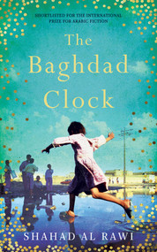 The Baghdad Clock (Winner of the Edinburgh First Book Award) by Shahad Al Rawi, Luke Leafgren, 9781786073242