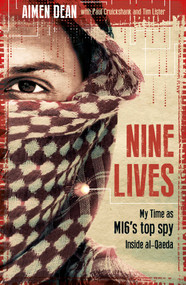 Nine Lives (My Time As MI6's Top Spy Inside al-Qaeda) by Aimen Dean, Paul Cruickshank, Tim Lister, 9781786073280
