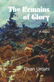 The Remains of Glory by Dean Urdahl, 9781682010730