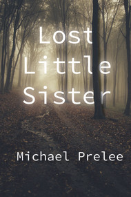 Lost Little Sister by Michael Prelee, 9781682011140