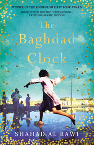 The Baghdad Clock (Winner of the Edinburgh First Book Award) - 9781786074867 by Shahad Al Rawi, Luke Leafgren, 9781786074867