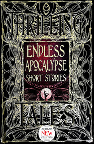 Endless Apocalypse Short Stories by Florian Mussgnug, Mike Adamson, Bill Davidson, Michael Paul Gonzalez, Michael Haynes, Liam Hogan, Jennifer Hudak, Curt Jeffreys, Su-Yee Lin, Wendy Nikel, Konstantine Paradias, Darren Ridgley, John B. Rosenman, Zach Shephard, Meryl Stenhouse, Morgan Sylvia, Lucy Taylor, Natalia Theodoridou, Shannon Connor Winward, 9781786647672