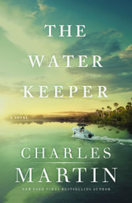 The Water Keeper by Charles Martin, 9780785230915